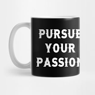 Pursue your passion Mug